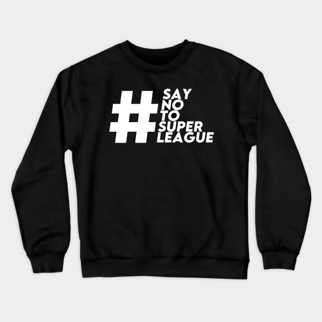 SAY NO TO SUPER LEAGUE Crewneck Sweatshirt by Ajiw